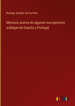 Memoria acerca de algunas inscripciones arábigas de España y Portugal - Amador de los Ríos, Rodrigo