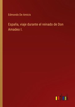 España, viaje durante el reinado de Don Amadeo I. - de Amicis, Edmondo
