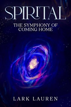 Spirital - The Symphony of Coming Home (eBook, ePUB) - Lauren, Lark