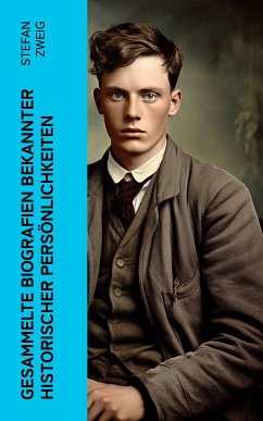 Gesammelte Biografien bekannter historischer Persönlichkeiten (eBook, ePUB) - Zweig, Stefan