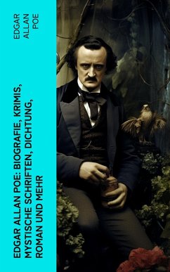 Edgar Allan Poe: Biografie, Krimis, Mystische Schriften, Dichtung, Roman und mehr (eBook, ePUB) - Poe, Edgar Allan