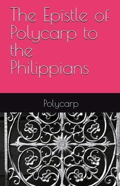 The Epistle of Polycarp to the Philippians - Of Smyrna, Polycarp