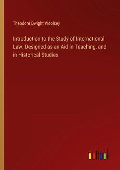 Introduction to the Study of International Law. Designed as an Aid in Teaching, and in Historical Studies