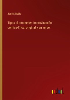 Tipos al amanecer: improvisación cómica-lírica, original y en verso