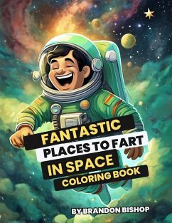 Fantastic Places to Fart in Space Coloring Book - Bishop, Brandon