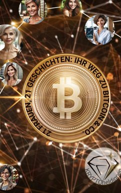 21 Frauen, 21 Geschichten: Ihr Weg mit Bitcoin & Co. - Schädeli, Sarah;Stettler, Jasmin