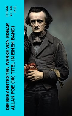 Die bekanntesten Werke von Edgar Allan Poe (100 Titel in einem Band) (eBook, ePUB) - Poe, Edgar Allan