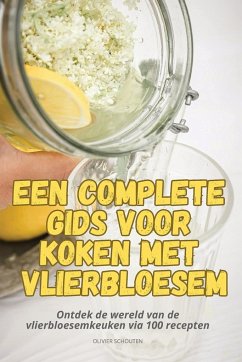 EEN COMPLETE GIDS VOOR KOKEN MET VLIERBLOESEM - Olivier Schouten