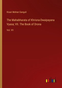 The Mahabharata of Khrisna-Dwaipayana Vyasa; VII. The Book of Drona - Ganguli, Kisari Mohan