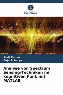Analyse von Spectrum Sensing-Techniken im kognitiven Funk mit MATLAB - Kumar, Amit;Acharya, Puja