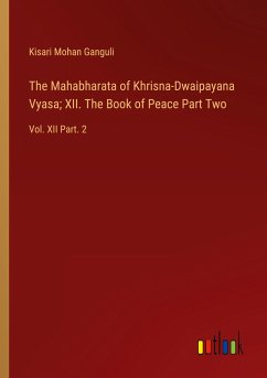 The Mahabharata of Khrisna-Dwaipayana Vyasa; XII. The Book of Peace Part Two