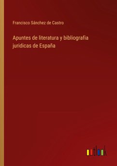Apuntes de literatura y bibliografia juridicas de España