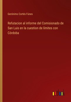 Refutacion al informe del Comisionado de San Luis en la cuestion de límites con Córdoba