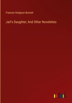 Jarl's Daughter; And Other Novelettes - Burnett, Frances Hodgson
