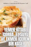 YEMEK K¿TABI ÇORBA, ET SUYU VE EKMEK ¿ÇEREN B¿R KASE