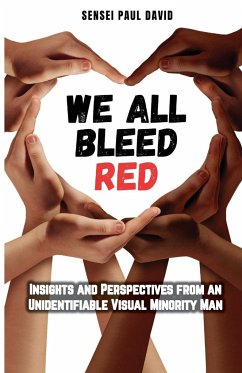 We All Bleed Red - Insights and Perspectives from an Unidentifiable Visual Minority Man - David, Sensei Paul