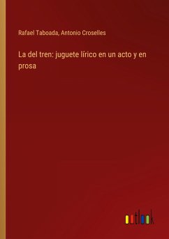 La del tren: juguete lírico en un acto y en prosa - Taboada, Rafael; Croselles, Antonio