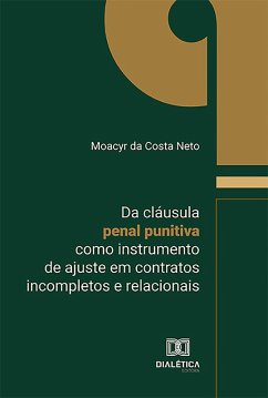 Da cláusula penal punitiva como instrumento de ajuste em contratos incompletos e relacionais (eBook, ePUB) - Neto, Moacyr da Costa