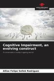Cognitive Impairment, an evolving construct