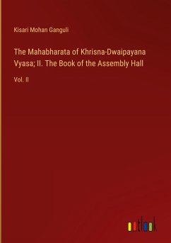 The Mahabharata of Khrisna-Dwaipayana Vyasa; II. The Book of the Assembly Hall - Ganguli, Kisari Mohan