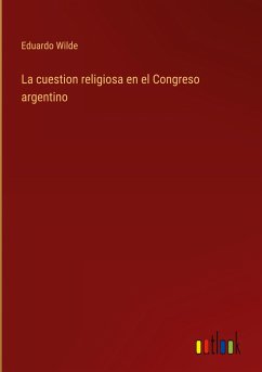 La cuestion religiosa en el Congreso argentino - Wilde, Eduardo