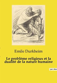 Le problème religieux et la dualité de la nature humaine - Durkheim, Emile