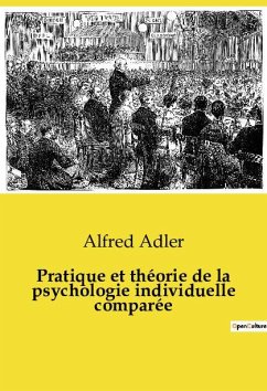 Pratique et théorie de la psychologie individuelle comparée - Adler, Alfred