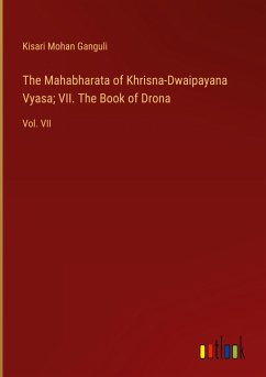 The Mahabharata of Khrisna-Dwaipayana Vyasa; VII. The Book of Drona - Ganguli, Kisari Mohan