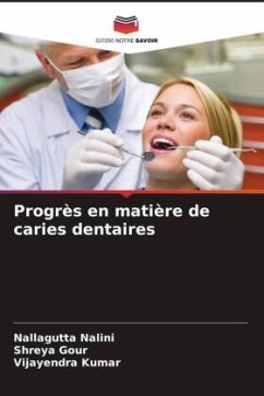 Progrès en matière de caries dentaires - Nalini, Nallagutta;Gour, Shreya;Kumar, Vijayendra