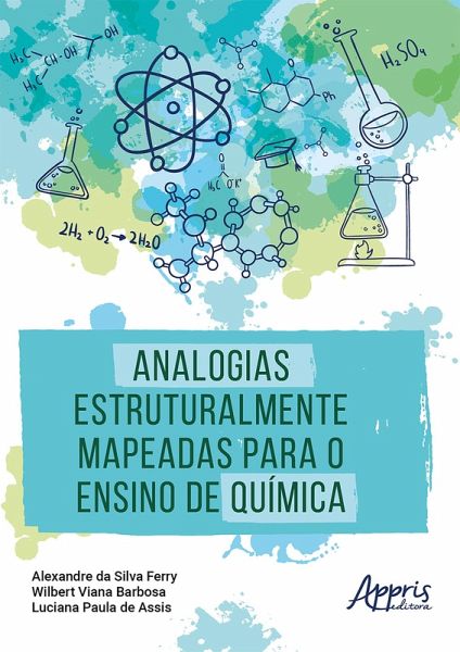 Analogias Estruturalmente Mapeadas para o Ensino de Química (eBook, ePUB) Analogias Estruturalmente Mapeadas para o Ensino de Química (eBook, ePUB)