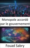 Monopole accordé par le gouvernement (eBook, ePUB)