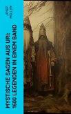 Mystische Sagen aus Uri: 1600 Legenden in einem Band (eBook, ePUB)