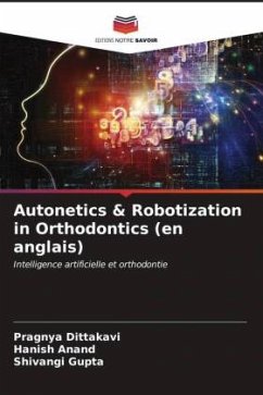 Autonetics & Robotization in Orthodontics (en anglais) - Dittakavi, Pragnya;Anand, Hanish;Gupta, Shivangi