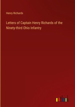 Letters of Captain Henry Richards of the Ninety-third Ohio Infantry - Richards, Henry