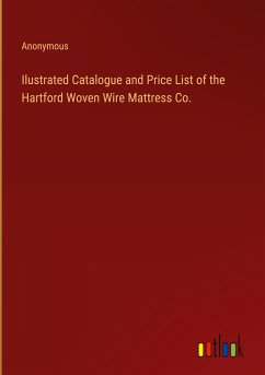 Ilustrated Catalogue and Price List of the Hartford Woven Wire Mattress Co.