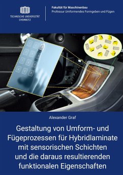 Gestaltung von Umform- und Fügeprozessen für Hybridlaminate mit sensorischen Schichten und die daraus resultierenden funktionalen Eigenschaften - Graf, Alexander