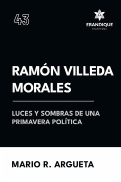 Ramón Villeda Morales Luces y sombras de una primavera política - Argueta, Mario R.