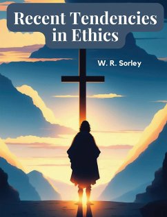 Recent Tendencies in Ethics - W R Sorley