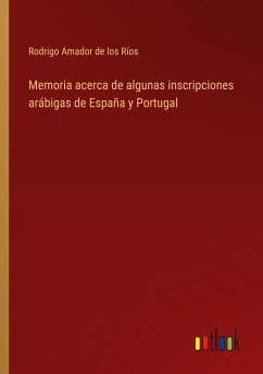 Memoria acerca de algunas inscripciones arábigas de España y Portugal