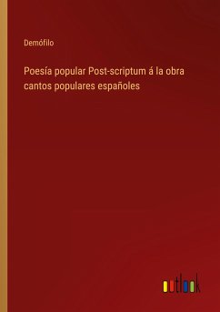 Poesía popular Post-scriptum á la obra cantos populares españoles - Demófilo