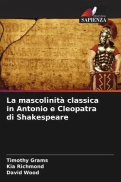 La mascolinità classica in Antonio e Cleopatra di Shakespeare - Grams, Timothy;Richmond, Kia;Wood, David