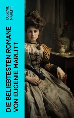 Die beliebtesten Romane von Eugenie Marlitt (eBook, ePUB) - Marlitt, Eugenie