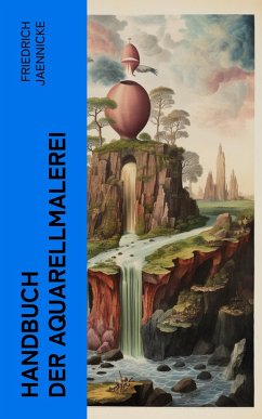 Handbuch der Aquarellmalerei (eBook, ePUB) - Jaennicke, Friedrich