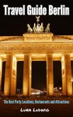 Travel Guide Berlin, The Best Party Locations, Restaurants and Attractions (eBook, ePUB)