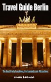 Travel Guide Berlin, The Best Party Locations, Restaurants and Attractions (eBook, ePUB) Travel Guide Berlin, The Best Party Locations, Restaurants and Attractions (eBook, ePUB)
