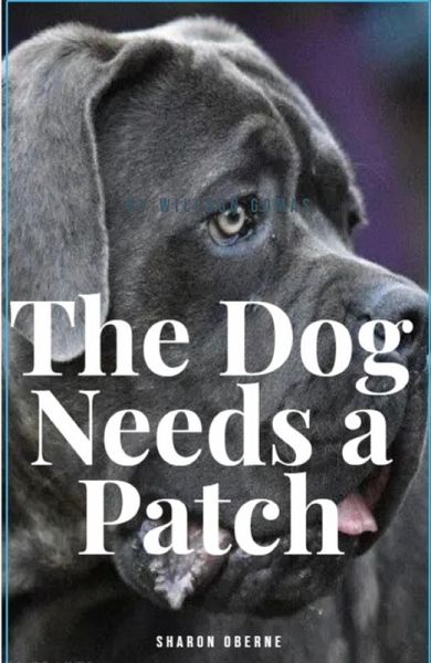 The Dog Needs A Patch (eBook, ePUB) The Dog Needs A Patch (eBook, ePUB)