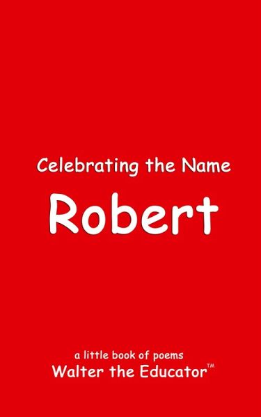 Celebrating the Name Robert Celebrating the Name Robert