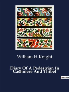 Diary Of A Pedestrian In Cashmere And Thibet - Knight, William H