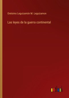 Las leyes de la guerra continental - M. Leguizamon, Onésimo Leguizamón