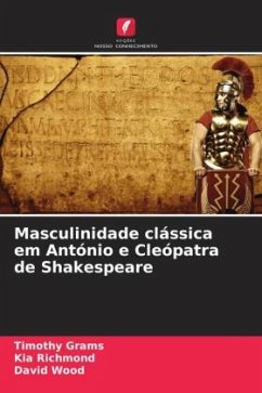 Masculinidade clássica em António e Cleópatra de Shakespeare - Grams, Timothy;Richmond, Kia;Wood, David